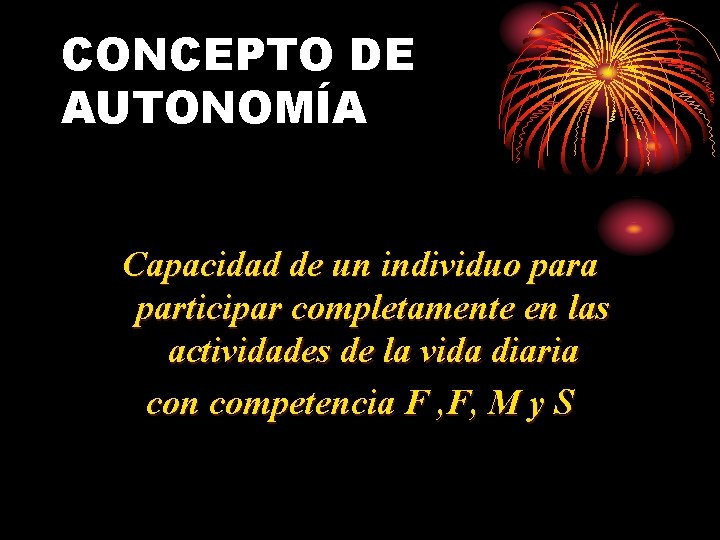CONCEPTO DE AUTONOMÍA Capacidad de un individuo para participar completamente en las actividades de CONCEPTO DE AUTONOMÍA Capacidad de un individuo para participar completamente en las actividades de