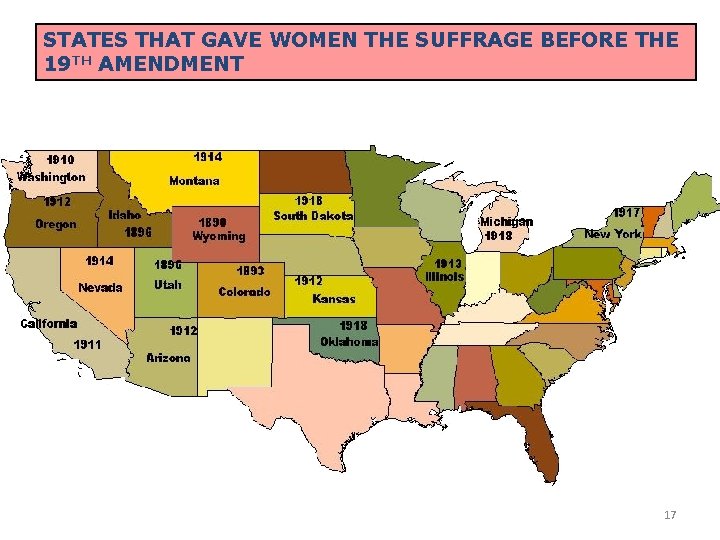 STATES THAT GAVE WOMEN THE SUFFRAGE BEFORE THE 19 TH AMENDMENT 17 STATES THAT GAVE WOMEN THE SUFFRAGE BEFORE THE 19 TH AMENDMENT 17