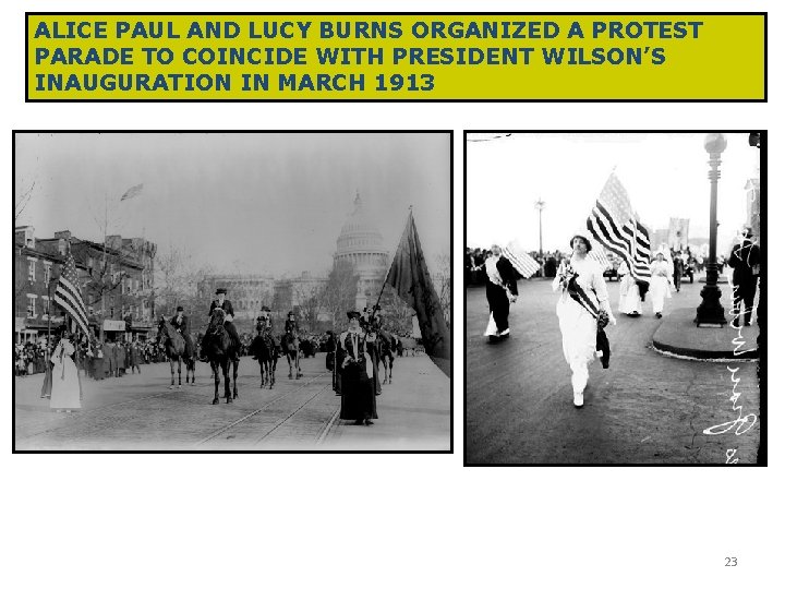 ALICE PAUL AND LUCY BURNS ORGANIZED A PROTEST PARADE TO COINCIDE WITH PRESIDENT WILSON’S ALICE PAUL AND LUCY BURNS ORGANIZED A PROTEST PARADE TO COINCIDE WITH PRESIDENT WILSON’S