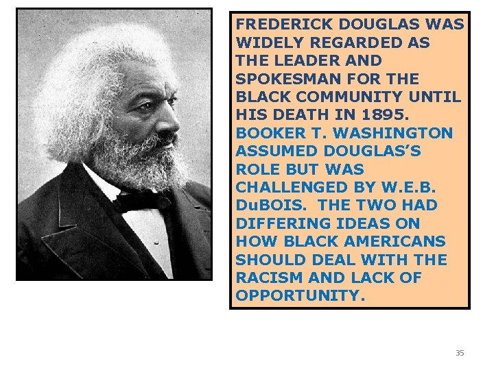 FREDERICK DOUGLAS WIDELY REGARDED AS THE LEADER AND SPOKESMAN FOR THE BLACK COMMUNITY UNTIL FREDERICK DOUGLAS WIDELY REGARDED AS THE LEADER AND SPOKESMAN FOR THE BLACK COMMUNITY UNTIL