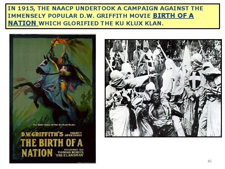 IN 1915, THE NAACP UNDERTOOK A CAMPAIGN AGAINST THE IMMENSELY POPULAR D. W. GRIFFITH IN 1915, THE NAACP UNDERTOOK A CAMPAIGN AGAINST THE IMMENSELY POPULAR D. W. GRIFFITH