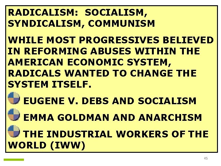 RADICALISM: SOCIALISM, SYNDICALISM, COMMUNISM WHILE MOST PROGRESSIVES BELIEVED IN REFORMING ABUSES WITHIN THE AMERICAN RADICALISM: SOCIALISM, SYNDICALISM, COMMUNISM WHILE MOST PROGRESSIVES BELIEVED IN REFORMING ABUSES WITHIN THE AMERICAN