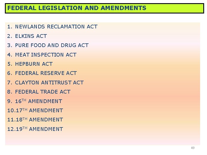 FEDERAL LEGISLATION AND AMENDMENTS 1. NEWLANDS RECLAMATION ACT 2. ELKINS ACT 3. PURE FOOD FEDERAL LEGISLATION AND AMENDMENTS 1. NEWLANDS RECLAMATION ACT 2. ELKINS ACT 3. PURE FOOD