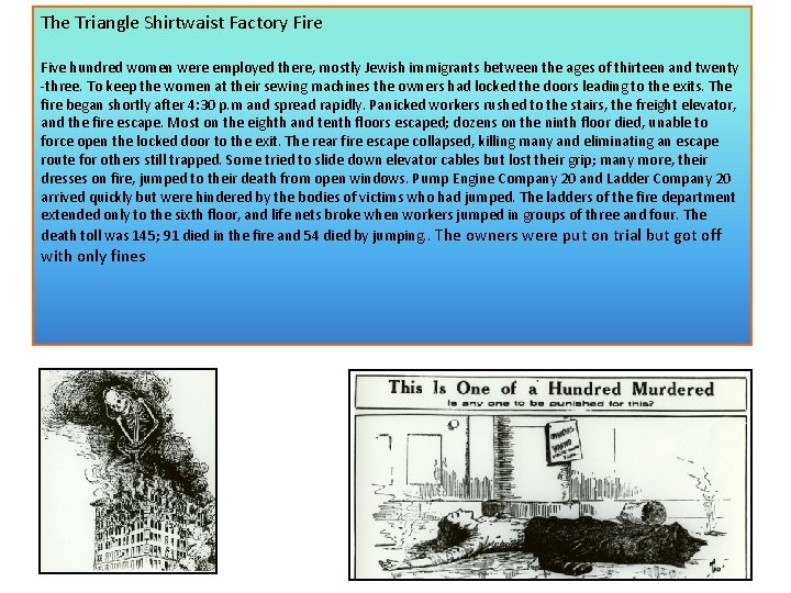The Triangle Shirtwaist Factory Fire Five hundred women were employed there, mostly Jewish immigrants The Triangle Shirtwaist Factory Fire Five hundred women were employed there, mostly Jewish immigrants
