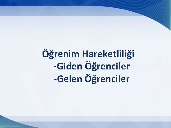 Öğrenim Hareketliliği -Giden Öğrenciler -Gelen Öğrenciler 