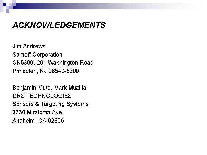 ACKNOWLEDGEMENTS Jim Andrews Sarnoff Corporation CN 5300, 201 Washington Road Princeton, NJ 08543 -5300