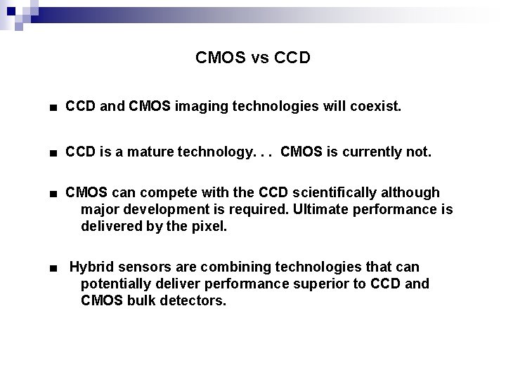CMOS vs CCD ■ CCD and CMOS imaging technologies will coexist. ■ CCD is