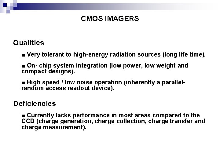 CMOS IMAGERS Qualities ■ Very tolerant to high-energy radiation sources (long life time). ■