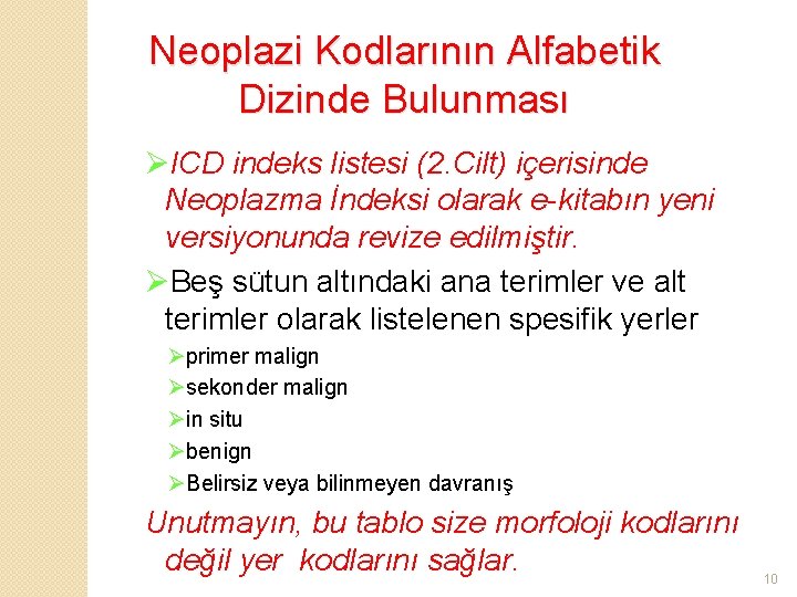 Neoplazi Kodlarının Alfabetik Dizinde Bulunması ØICD indeks listesi (2. Cilt) içerisinde Neoplazma İndeksi olarak