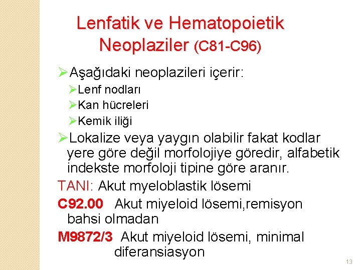 Lenfatik ve Hematopoietik Neoplaziler (C 81 -C 96) ØAşağıdaki neoplazileri içerir: ØLenf nodları ØKan
