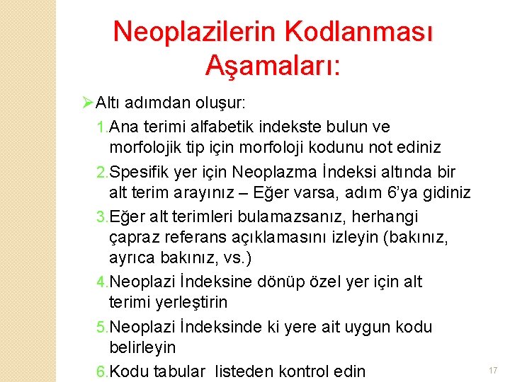 Neoplazilerin Kodlanması Aşamaları: ØAltı adımdan oluşur: 1. Ana terimi alfabetik indekste bulun ve morfolojik