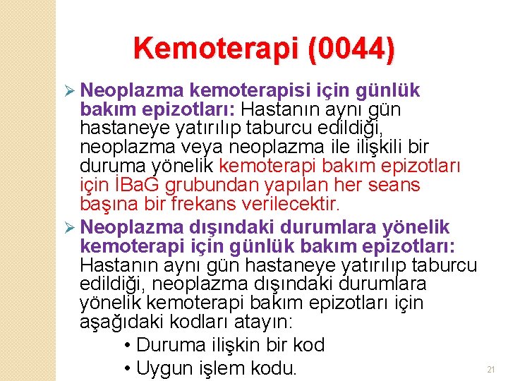 Kemoterapi (0044) Ø Neoplazma kemoterapisi için günlük bakım epizotları: Hastanın aynı gün hastaneye yatırılıp