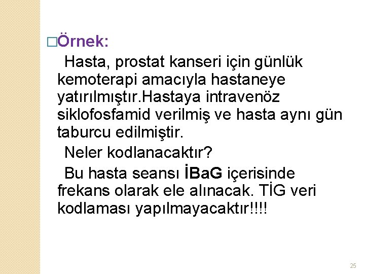 �Örnek: Hasta, prostat kanseri için günlük kemoterapi amacıyla hastaneye yatırılmıştır. Hastaya intravenöz siklofosfamid verilmiş