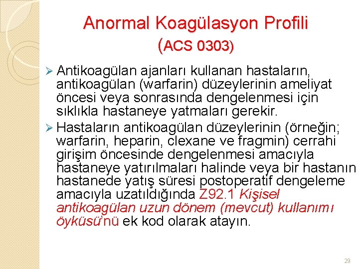 Anormal Koagülasyon Profili (ACS 0303) Ø Antikoagülan ajanları kullanan hastaların, antikoagülan (warfarin) düzeylerinin ameliyat