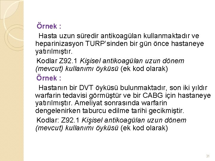 Örnek : Hasta uzun süredir antikoagülan kullanmaktadır ve heparinizasyon TURP’sinden bir gün önce hastaneye