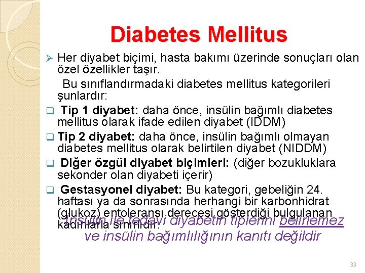 Diabetes Mellitus Her diyabet biçimi, hasta bakımı üzerinde sonuçları olan özellikler taşır. Bu sınıflandırmadaki