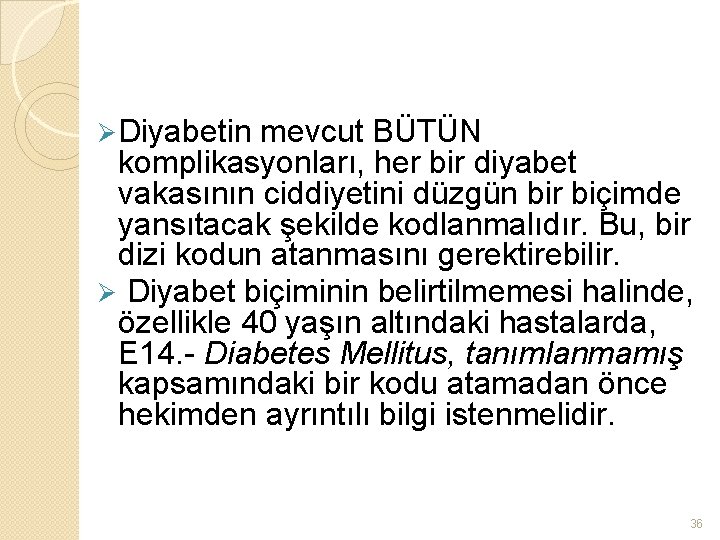 Ø Diyabetin mevcut BÜTÜN komplikasyonları, her bir diyabet vakasının ciddiyetini düzgün bir biçimde yansıtacak