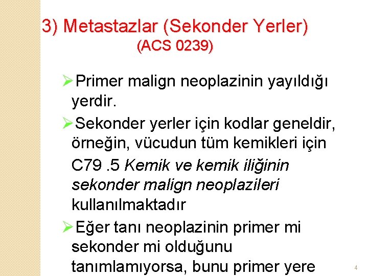 3) Metastazlar (Sekonder Yerler) (ACS 0239) ØPrimer malign neoplazinin yayıldığı yerdir. ØSekonder yerler için