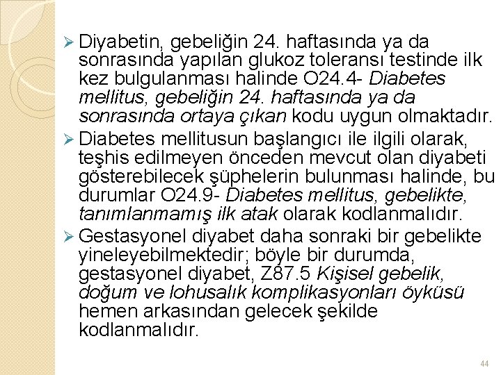 Ø Diyabetin, gebeliğin 24. haftasında ya da sonrasında yapılan glukoz toleransı testinde ilk kez