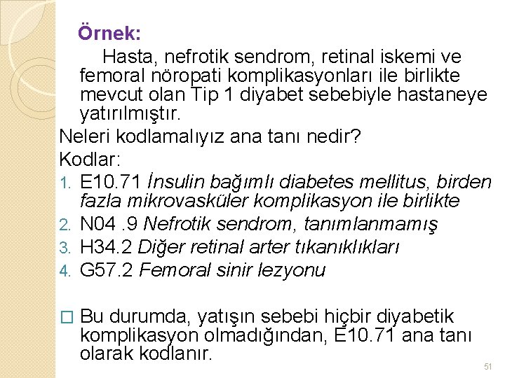 Örnek: Hasta, nefrotik sendrom, retinal iskemi ve femoral nöropati komplikasyonları ile birlikte mevcut olan