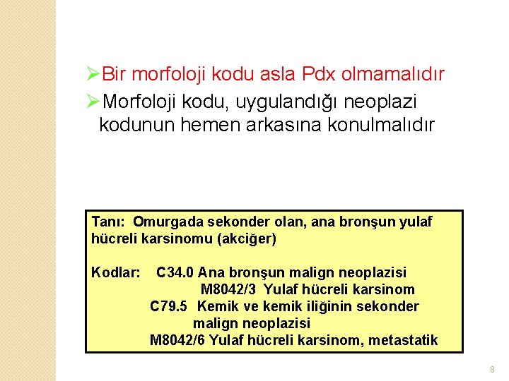 ØBir morfoloji kodu asla Pdx olmamalıdır ØMorfoloji kodu, uygulandığı neoplazi kodunun hemen arkasına konulmalıdır