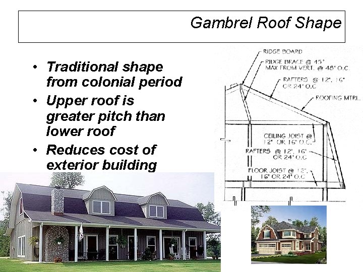 Gambrel Roof Shape • Traditional shape from colonial period • Upper roof is greater