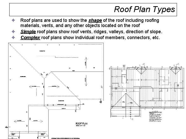 Roof Plan Types ± ± ± Roof plans are used to show the shape