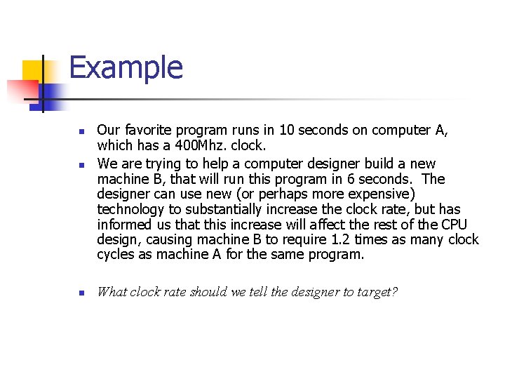 Example n n n Our favorite program runs in 10 seconds on computer A,