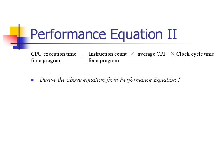 Performance Equation II CPU execution time Instruction count average CPI = for a program
