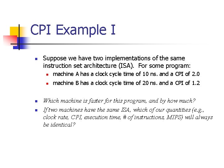 CPI Example I n n n Suppose we have two implementations of the same