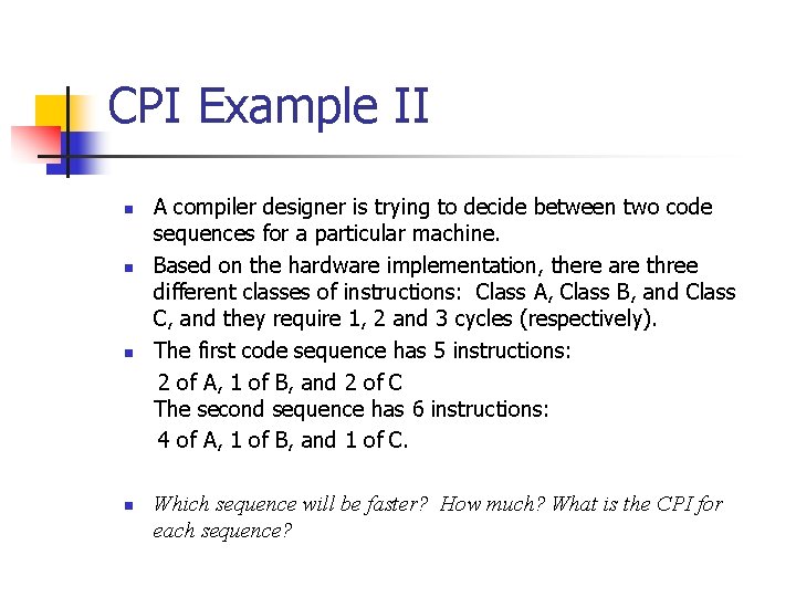 CPI Example II n n A compiler designer is trying to decide between two