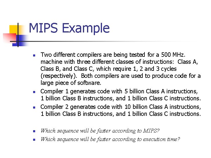 MIPS Example n n n Two different compilers are being tested for a 500