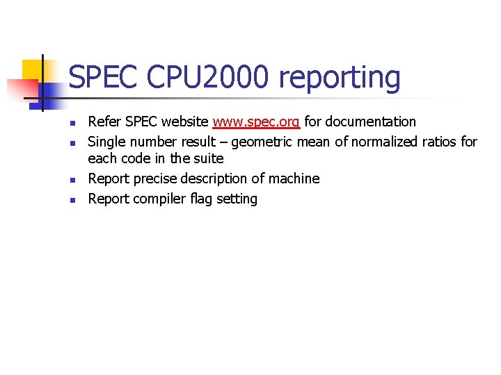 SPEC CPU 2000 reporting n n Refer SPEC website www. spec. org for documentation