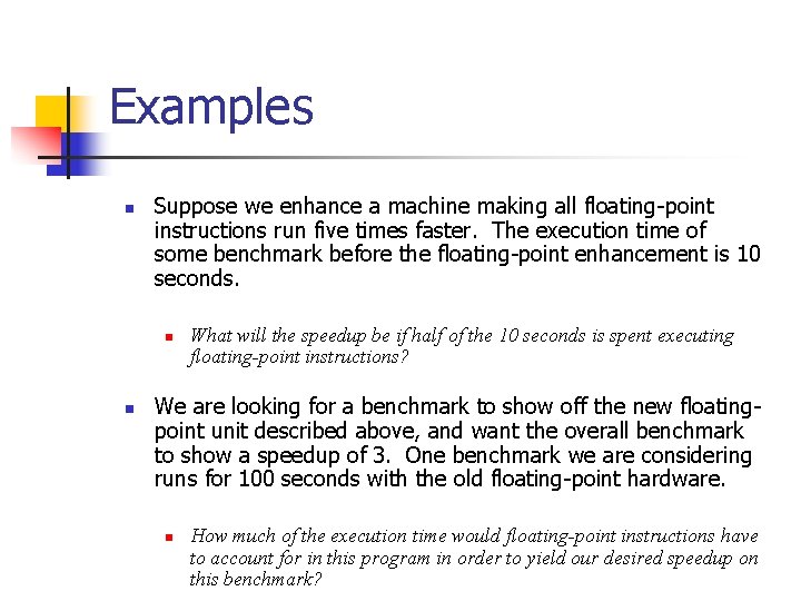 Examples n Suppose we enhance a machine making all floating-point instructions run five times
