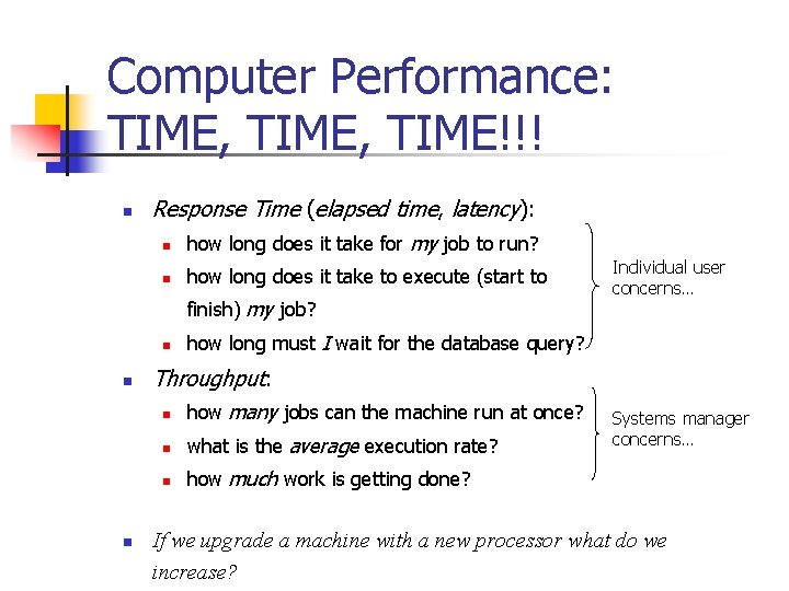 Computer Performance: TIME, TIME!!! n Response Time (elapsed time, latency): n how long does