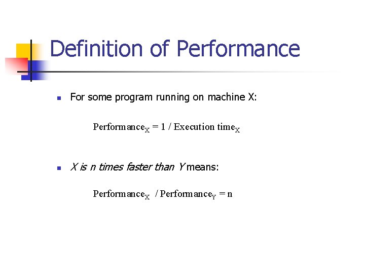 Definition of Performance n For some program running on machine X: Performance. X =