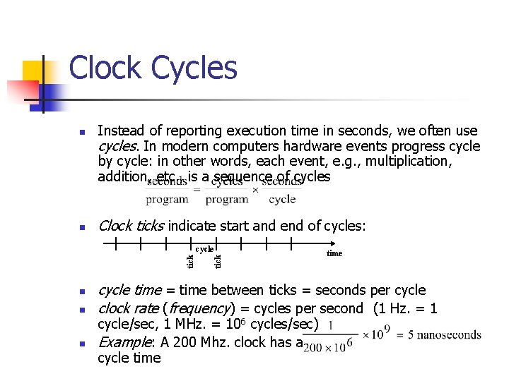 Clock Cycles n n Instead of reporting execution time in seconds, we often use