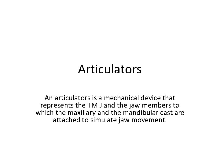 Articulators An articulators is a mechanical device that represents the TM J and the