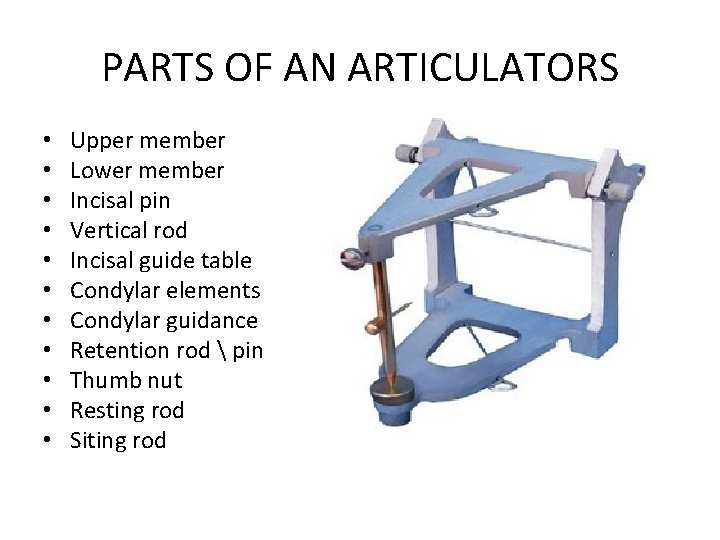 PARTS OF AN ARTICULATORS • • • Upper member Lower member Incisal pin Vertical