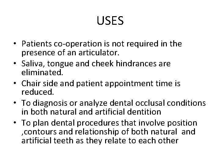 USES • Patients co-operation is not required in the presence of an articulator. •