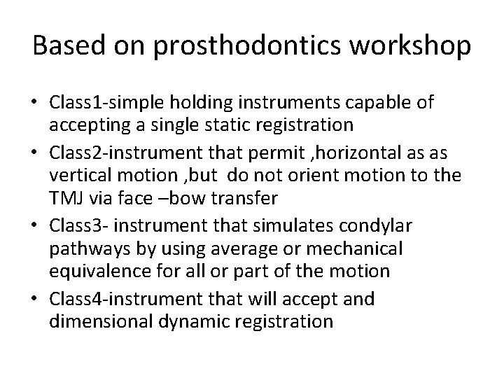 Based on prosthodontics workshop • Class 1 -simple holding instruments capable of accepting a