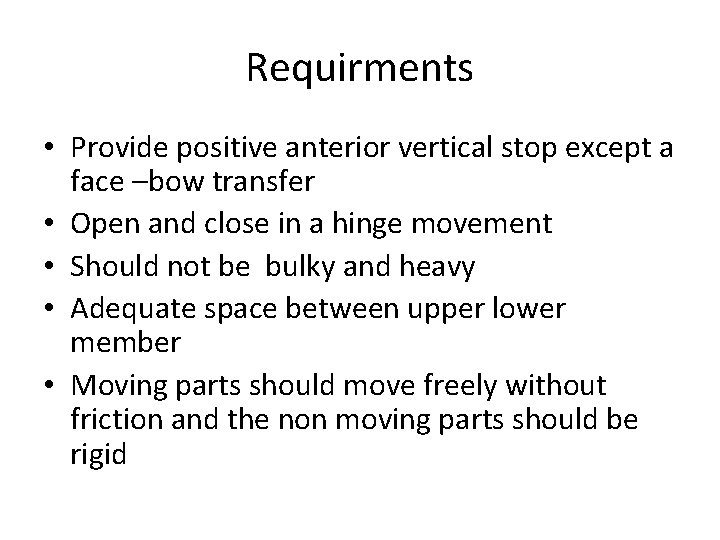 Requirments • Provide positive anterior vertical stop except a face –bow transfer • Open