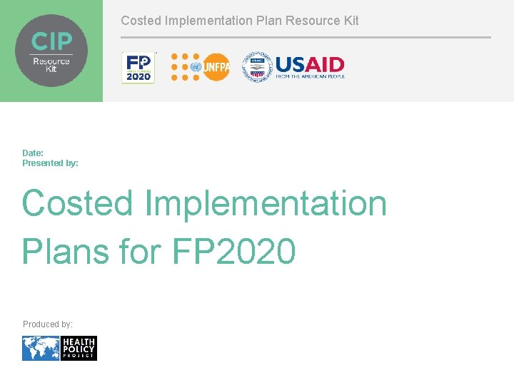 Costed Implementation Plan Resource Kit Date: Presented by: Costed Implementation Plans for FP 2020