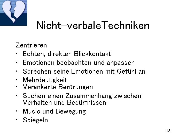 Nicht-verbale. Techniken Zentrieren • Echten, direkten Blickkontakt • Emotionen beobachten und anpassen • Sprechen