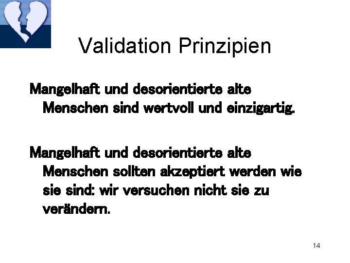Validation Prinzipien Mangelhaft und desorientierte alte Menschen sind wertvoll und einzigartig. Mangelhaft und desorientierte