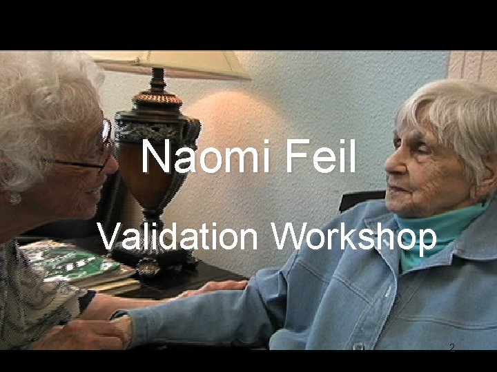 Naomi Feil Validation Workshop 2 