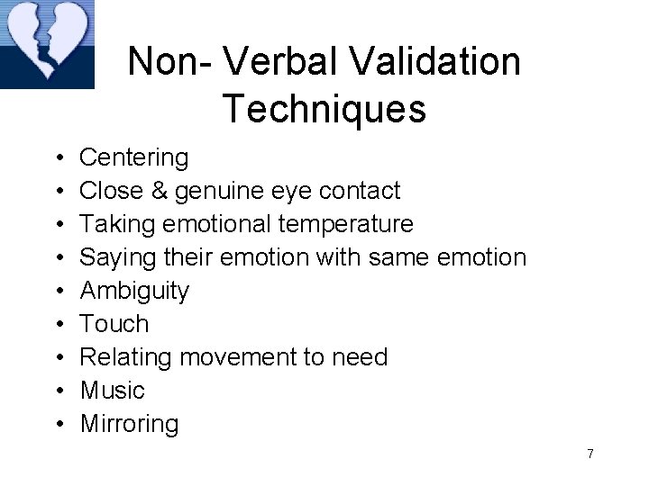 Non- Verbal Validation Techniques • • • Centering Close & genuine eye contact Taking
