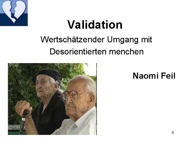 Validation Wertschätzender Umgang mit Desorientierten menchen Naomi Feil 8 