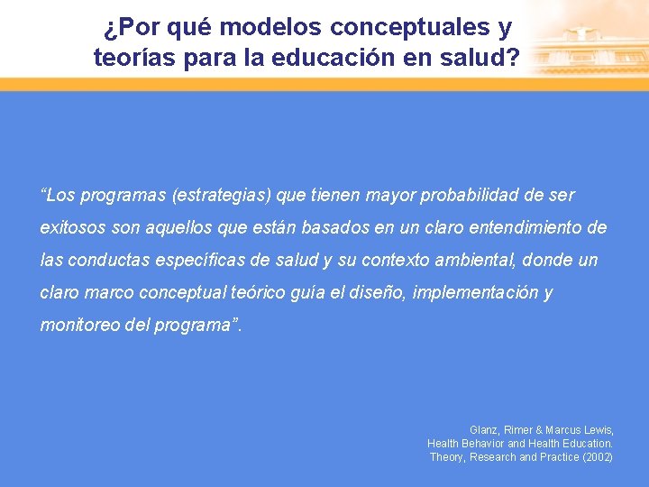 ¿Por qué modelos conceptuales y teorías para la educación en salud? “Los programas (estrategias)