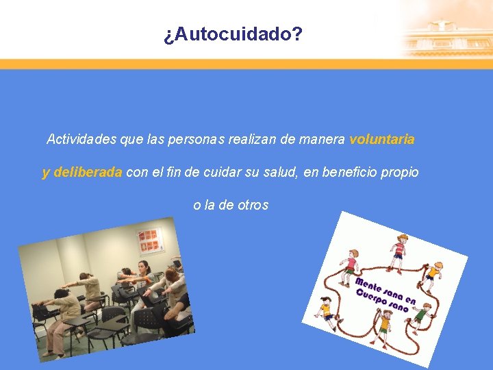 ¿Autocuidado? Actividades que las personas realizan de manera voluntaria y deliberada con el fin